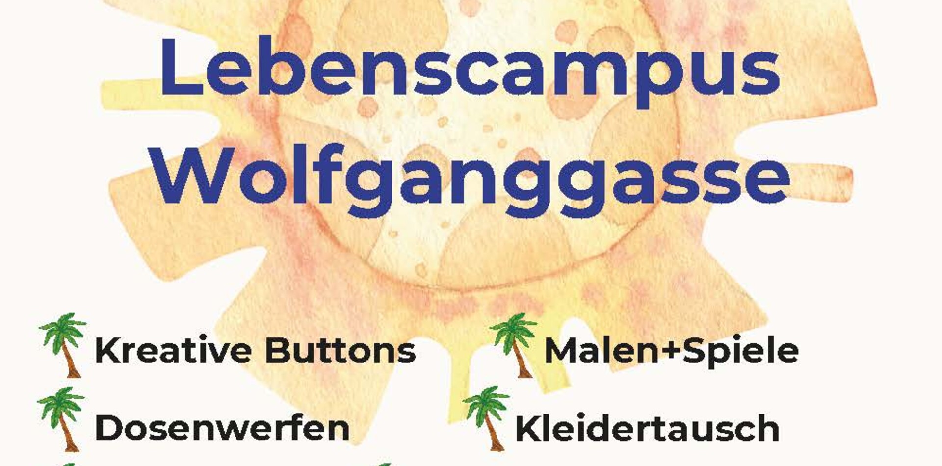 Plakat zum „Sommerfest Lebenscampus Wolfganggasse“ mit sommerlichem Sonnenmotiv im Hintergrund. Angeboten werden kreative Buttons, Malen und Spiele, Dosenwerfen, Kleidertausch, Armbänder gestalten, Riesenseifenblasen, gutes Essen und Getränke vom Gleis//Garten. Das Fest findet am Freitag, 3. Juli 2026, von 15 bis 18 Uhr am Hermann-Glück-Weg in 1120 Wien statt. Unterstützt wird die Veranstaltung von Wbv-gpa, Gleis//Garten, Löwenzahn, Grätzlverbindung, Juvivo, ÖJAB, BALANCE und dem Fonds Soziales Wien.